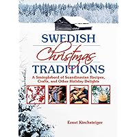 Swedish Christmas Traditions: A Smörgåsbord of Scandinavian Recipes, Crafts, and Other Holiday Delights