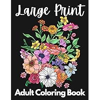 Large Print Adult Coloring Book | 50 Flower Pictures for Peace and Relaxation: A Beautiful Flower Coloring Book for Women, Girls and Men that is Easy and Simple