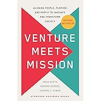 Venture Meets Mission: Aligning People, Purpose, and Profit to Innovate and Transform Society Venture Meets Mission: Aligning People, Purpose, and Profit to Innovate and Transform Society Hardcover Kindle