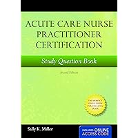 Acute Care Nurse Practitioner Certification Study Book: Second Edition with Online Test Prep Acute Care Nurse Practitioner Certification Study Book: Second Edition with Online Test Prep Paperback