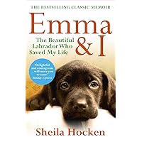 Emma and I: The Beautiful Labrador Who Saved My Life Emma and I: The Beautiful Labrador Who Saved My Life Kindle Paperback Hardcover Mass Market Paperback