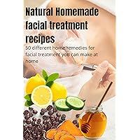 Natural homemade facial treatments remedies : 50 different home remedies for facial treatment that will give you clear,Smooth and glowing skin you can make at home