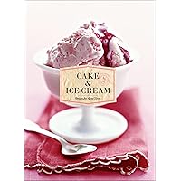 Cake & Ice Cream: Recipes for Good Times Cake & Ice Cream: Recipes for Good Times Kindle Hardcover