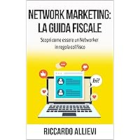 Network Marketing: la Guida Fiscale: Scopri come essere un Networker in regola con il Fisco (Italian Edition) Network Marketing: la Guida Fiscale: Scopri come essere un Networker in regola con il Fisco (Italian Edition) Kindle Paperback