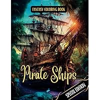Fantasy Coloring Book Pirate Ships Special Edition: For Men and Women | Pirate Ships Images with White and Black Backgrounds (Pirate Special Edition Coloring Books) Fantasy Coloring Book Pirate Ships Special Edition: For Men and Women | Pirate Ships Images with White and Black Backgrounds (Pirate Special Edition Coloring Books) Paperback