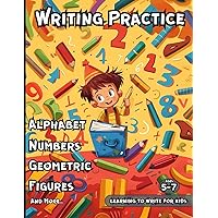 Learning To Write For Kids ages 5-7: Writing Practice Alphabet Numbers Geometric Figures Handwriting Toddlers Preschool Learning Activity trace ... book Children Gift Birthday Christmas Easter