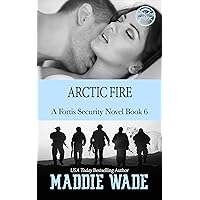 Arctic Fire: A Fortis Security Novel Book 6 Arctic Fire: A Fortis Security Novel Book 6 Kindle Paperback