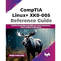 CompTIA Linux+ XK0-005 Reference Guide: Get the knowledge and skills you need to become a Linux certified professional (English Edition) CompTIA Linux+ XK0-005 Reference Guide: Get the knowledge and skills you need to become a Linux certified professional (English Edition) Paperback Kindle