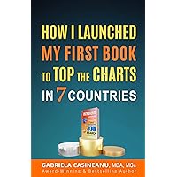 How I Launched My First Book to Top the Charts in 7 Countries: Book Marketing Strategies for a Tight Budget (Business Books)