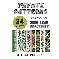 Bracelet Peyote Patterns - 24 designs: Exclusive beading patterns for bracelets Native American Style, Floral, Christmas and more