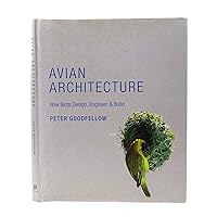 Avian Architecture: How Birds Design, Engineer, and Build Avian Architecture: How Birds Design, Engineer, and Build Hardcover Kindle