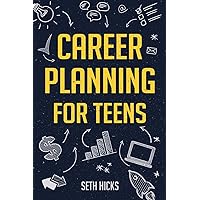 Career Planning for Teens: Discover The Proven Path to Finding a Successful Career That's Right for You! Career Planning for Teens: Discover The Proven Path to Finding a Successful Career That's Right for You! Paperback Kindle