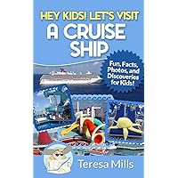 Hey Kids! Let's Visit a Cruise Ship: Fun Facts and Amazing Discoveries For Kids