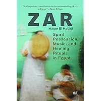 Zar: Spirit Possession, Music, and Healing Rituals in Egypt Zar: Spirit Possession, Music, and Healing Rituals in Egypt Paperback Kindle Hardcover