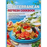 mediterranean refresh cookbook 2024: Discover the Vibrant Flavors and Health Benefits of the Mediterranean Diet with Over 100 Delicious Recipes and ... 60-Days Meal Plan Included (HEALTHY DIET) mediterranean refresh cookbook 2024: Discover the Vibrant Flavors and Health Benefits of the Mediterranean Diet with Over 100 Delicious Recipes and ... 60-Days Meal Plan Included (HEALTHY DIET) Kindle Hardcover Paperback