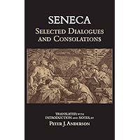 Seneca: Selected Dialogues and Consolations (Hackett Classics) Seneca: Selected Dialogues and Consolations (Hackett Classics) Paperback Kindle Hardcover