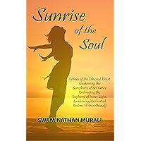 SUNRISE OF THE SOUL: Echoes of the Etherial Heart, Awakening the Symphony of Sentience, Embracing the Euphony of Inner Light, Awakening Uncharted Realms within oneself. (THE ARCANA OF DREAMS Book 1)