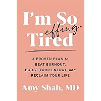I'm So Effing Tired: A Proven Plan to Beat Burnout, Boost Your Energy, and Reclaim Your Life I'm So Effing Tired: A Proven Plan to Beat Burnout, Boost Your Energy, and Reclaim Your Life Paperback Audible Audiobook Kindle Hardcover Audio CD