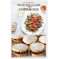 NUTRITIOUS WEIGHT GAIN COOKBOOK: Delicious recipes ,meal plan and food list for people struggling to gain weight NUTRITIOUS WEIGHT GAIN COOKBOOK: Delicious recipes ,meal plan and food list for people struggling to gain weight Paperback Kindle