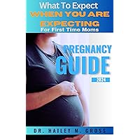 PREGNANCY GUIDE 2024: WHAT TO EXPECT WHEN YOU ARE EXPECTING FOR FIRST TIME MOMS PREGNANCY GUIDE 2024: WHAT TO EXPECT WHEN YOU ARE EXPECTING FOR FIRST TIME MOMS Kindle Paperback