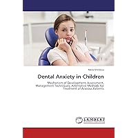 Dental Anxiety in Children: Mechanism of Development, Assessment, Management Techniques, Alternative Methods for Treatment of Anxious Patients