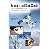 Extreme and Rare Sports: Performance Demands, Drivers, Functional Foods, and Nutrition Extreme and Rare Sports: Performance Demands, Drivers, Functional Foods, and Nutrition Kindle Hardcover Paperback
