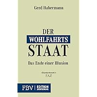 Der Wohlfahrtsstaat: Ende einer Illusion (German Edition) Der Wohlfahrtsstaat: Ende einer Illusion (German Edition) Kindle Paperback