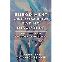 Embodiment and the Treatment of Eating Disorders: The Body as a Resource in Recovery Embodiment and the Treatment of Eating Disorders: The Body as a Resource in Recovery Paperback Audible Audiobook Kindle Audio CD