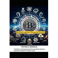Mind Over Money: The Bitcoin Psyche: An Introduction to Bitcoin for the Curious Mind Mind Over Money: The Bitcoin Psyche: An Introduction to Bitcoin for the Curious Mind Paperback Kindle