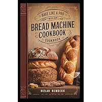 Bake Like a Pro with Our Bread Machine Cookbook: Easy Recipes for Homemade Bread - Gluten-Free Options Included Bake Like a Pro with Our Bread Machine Cookbook: Easy Recipes for Homemade Bread - Gluten-Free Options Included Kindle Paperback