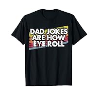 Dad Jokes Are How Eye Roll Funny Father's Day jokes for men T-Shirt
