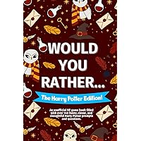 Would You Rather... The Harry Potter Fan Edition!: An unofficial HP game book filled with over 140 funny, clever, and thoughtful Harry Potter prompts and questions. (Would You Rather ... Book Series!) Would You Rather... The Harry Potter Fan Edition!: An unofficial HP game book filled with over 140 funny, clever, and thoughtful Harry Potter prompts and questions. (Would You Rather ... Book Series!) Paperback Kindle