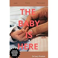 The baby is Here: A three part first time parents guide; welcome to parenthood; what your newborn needs; how to handle them at their early months, finance and budgeting, top traits you must not lack