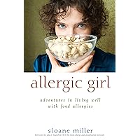 Allergic Girl: Adventures in Living Well with Food Allergies Allergic Girl: Adventures in Living Well with Food Allergies Kindle Hardcover