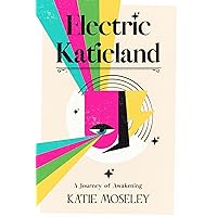 Electric Katieland: A Journey of Awakening Electric Katieland: A Journey of Awakening Kindle