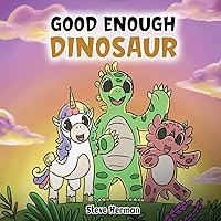 Good Enough Dinosaur: A Story about Self-Esteem and Self-Confidence. (Dinosaur and Friends)