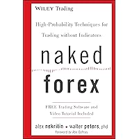 Naked Forex: High-Probability Techniques for Trading Without Indicators Naked Forex: High-Probability Techniques for Trading Without Indicators Hardcover Kindle Spiral-bound