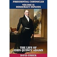 The Life of John Quincy Adams (Presidential Chronicles - Individual Book 6) The Life of John Quincy Adams (Presidential Chronicles - Individual Book 6) Kindle