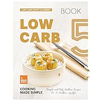 Low Carb Cooking Made Simple - Book 5: Simple and Tasty Carbless Recipes For A Healthier Lifestyle (Low Carb Lifestyle Series) Low Carb Cooking Made Simple - Book 5: Simple and Tasty Carbless Recipes For A Healthier Lifestyle (Low Carb Lifestyle Series) Kindle Hardcover Paperback