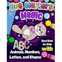 Dot Markers Magic: Easy Dots for Kids with Animals, Numbers, Letters, and Shapes