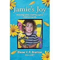 Jamie's Joy: Healing Grief, Creating Legacy, Celebrating Life