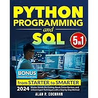 Python Programming and SQL: 5 books in 1 - from Starter to Smarter. Master Hands-On Coding, Break Career Barriers, and Unlock Expert Techniques with a Step-by-Step Method