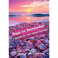 Days to Remember: A Journal for Your Cancer Journey (Cancer Warriors Series)