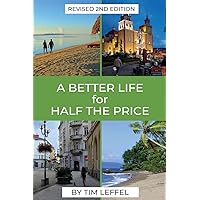 A Better Life for Half the Price - 2nd Edition: How to thrive on less money in the cheapest places to live A Better Life for Half the Price - 2nd Edition: How to thrive on less money in the cheapest places to live Paperback Audible Audiobook