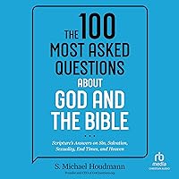 The 100 Most Asked Questions about God and the Bible: Scripture's Answers on Sin, Salvation, Sexuality, End Times, and Heaven The 100 Most Asked Questions about God and the Bible: Scripture's Answers on Sin, Salvation, Sexuality, End Times, and Heaven Paperback Kindle Audible Audiobook Hardcover Audio CD
