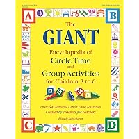 The GIANT Encyclopedia of Circle Time and Group Activities for Children 3 to 6: Over 600 Favorite Circle Time Activities Created by Teachers for Teachers (The GIANT Series) The GIANT Encyclopedia of Circle Time and Group Activities for Children 3 to 6: Over 600 Favorite Circle Time Activities Created by Teachers for Teachers (The GIANT Series) Paperback