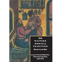 The Western Medical Tradition: 800 BC to AD 1800 The Western Medical Tradition: 800 BC to AD 1800 Paperback Hardcover