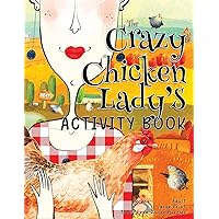 The Crazy Chicken Lady's Activity Book: Funny Large Print Puzzle Book for Adults and Seniors, Relaxing Crossword Puzzles, Word Searches, Mazes, ... (The Crazy Cat Lady's Activity Books Series) The Crazy Chicken Lady's Activity Book: Funny Large Print Puzzle Book for Adults and Seniors, Relaxing Crossword Puzzles, Word Searches, Mazes, ... (The Crazy Cat Lady's Activity Books Series) Paperback
