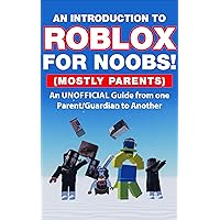 An Introduction To Roblox! For Noobs(Mostly Parents): An UNOFFICIAL Guide from one Parent/Guardian to Another