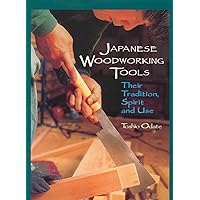 Japanese Woodworking Tools: Their Tradition, Spirit and Use Japanese Woodworking Tools: Their Tradition, Spirit and Use Paperback Hardcover